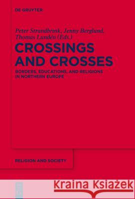 Crossings and Crosses: Borders, Educations, and Religions in Northern Europe Jenny Berglund, Thomas Lundén, Peter Strandbrink 9781614517542 De Gruyter - książka