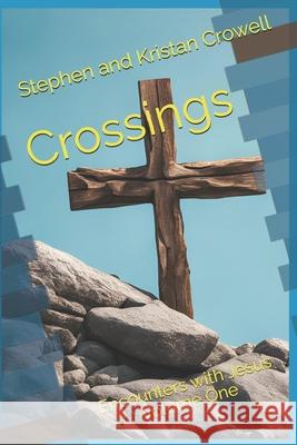 Crossings: Encounters with Jesus Volume One Kristan Crowell, Stephen Crowell 9798334687639 Independently Published - książka