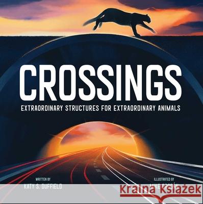 Crossings: Extraordinary Structures for Extraordinary Animals Katy S. Duffield Mike Orodan 9781534465794 Beach Lane Books - książka