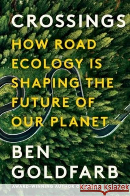 Crossings: How Road Ecology Is Shaping the Future of Our Planet Ben Goldfarb 9781324086314 WW Norton & Co - książka