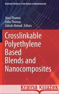 Crosslinkable Polyethylene Based Blends and Nanocomposites Jince Thomas Sabu Thomas Zakiah Ahmad 9789811604850 Springer - książka
