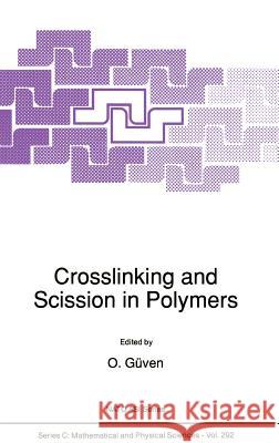 Crosslinking and Scission in Polymers O. Guvenen O. Guven 9780792305477 Springer - książka