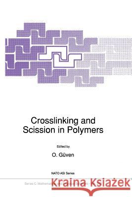 Crosslinking and Scission in Polymers O. Guven 9789401073592 Springer - książka