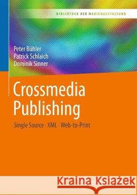 Crossmedia Publishing: Single Source - XML - Web-To-Print Bühler, Peter 9783662549988 Springer Vieweg - książka