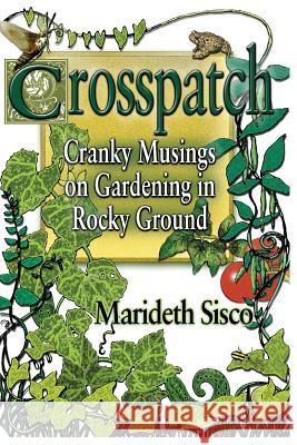 Crosspatch: Cranky Musings on Gardening in Rocky Ground Marideth Sisco 9781517654221 Createspace - książka