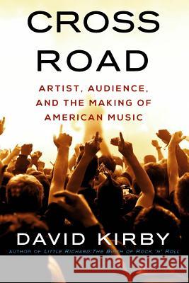 Crossroad: Artist, Audience, and the Making of American Music David Kirby 9781941561027 New American Press - książka