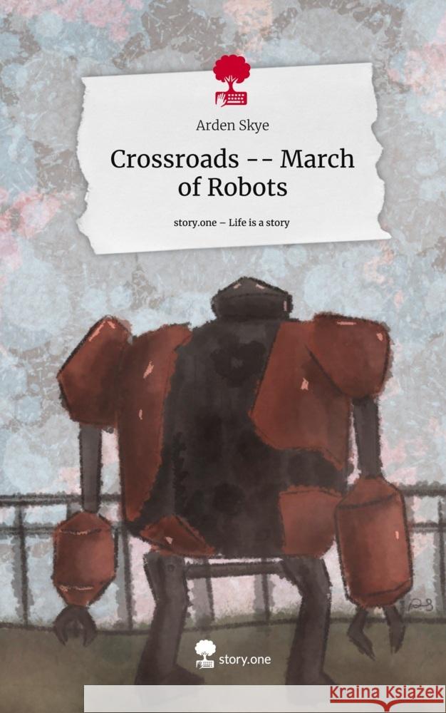 Crossroads -- March of Robots. Life is a Story - story.one Skye, Arden 9783710896187 story.one publishing - książka