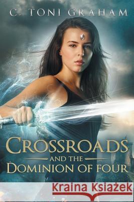 Crossroads and the Dominion of Four C. Toni Graham 9781504391610 Balboa Press - książka