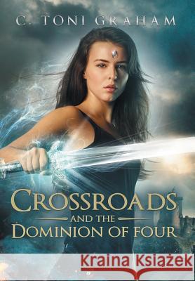 Crossroads and the Dominion of Four C. Toni Graham 9781504391634 Balboa Press - książka