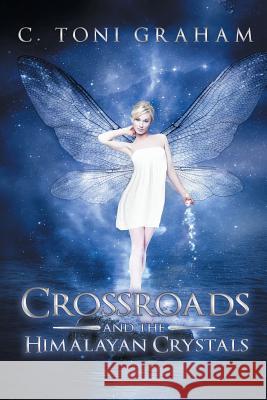 Crossroads and the Himalayan Crystals C. Toni Graham 9781452558271 Balboa Press - książka