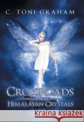 Crossroads and the Himalayan Crystals C. Toni Graham 9781452558295 Balboa Press - książka