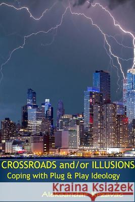 Crossroads and/or Illusions Coping with Plug & Play Ideology Aleksandar Krzavac 9781365813061 Lulu.com - książka