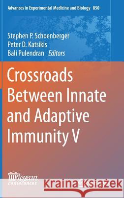 Crossroads Between Innate and Adaptive Immunity V Stephen P. Schoenberger Peter D. Katsikis Bali Pulendran 9783319157733 Springer - książka