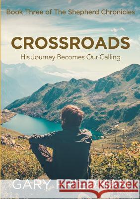 Crossroads: Book Three of The Shepherd Chronicles Gary Friedman 9781483482316 Lulu.com - książka