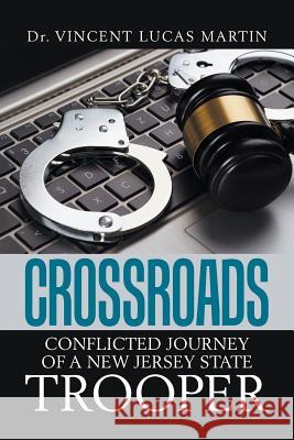 Crossroads: Conflicted Journey of a New Jersey State Trooper Dr Vincent Lucas Martin 9781984540829 Xlibris Us - książka