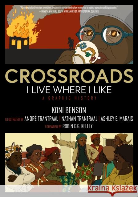 Crossroads: I Live Where I Like: A Graphic History Koni Benson Robin D. G. Kelley Ashley E. Marais 9781629638355 PM Press - książka