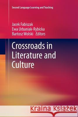 Crossroads in Literature and Culture Jacek Fabiszak Ewa Urbaniak-Rybicka Bartosz Wolski 9783642434624 Springer - książka