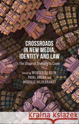 Crossroads in New Media, Identity and Law: The Shape of Diversity to Come De Been, Wouter 9781137491251 Palgrave MacMillan - książka