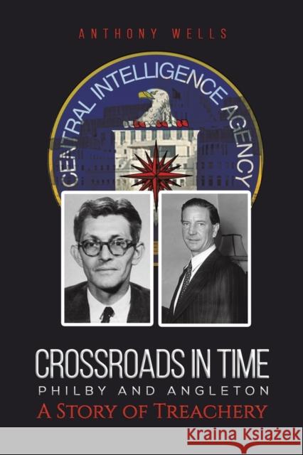 Crossroads in Time Philby and Angleton A Story of Treachery Anthony Wells 9781398496293 Austin Macauley Publishers - książka