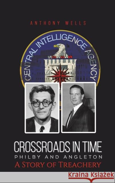 Crossroads in Time Philby and Angleton A Story of Treachery Anthony Wells 9781398496309 Austin Macauley Publishers - książka