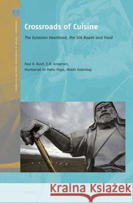 Crossroads of Cuisine: The Eurasian Heartland, the Silk Roads and Food Paul David Buell, Eugene N. Anderson, Montserrat de Pablo Moya, Moldir  Oskenbay 9789004432055 Brill - książka