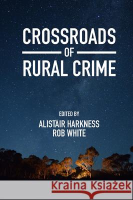 Crossroads of Rural Crime: Representations and Realities of Transgression in the Australian Countryside Alistair Harkness Rob White 9781800436459 Emerald Publishing Limited - książka