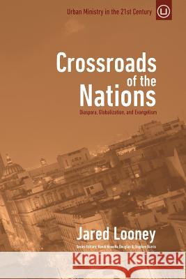 Crossroads of the Nations: Diaspora, Globalization, and Evangelism Jared Looney 9780692438794 Urban Loft Publishers - książka