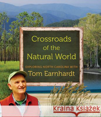 Crossroads of the Natural World : Exploring North Carolina with Tom Earnhardt Tom Earnhardt 9781469606996 University of North Carolina Press - książka