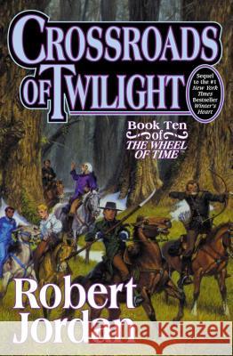 Crossroads of Twilight: Book Ten of 'The Wheel of Time' Jordan, Robert 9780312864590 Tor Books - książka