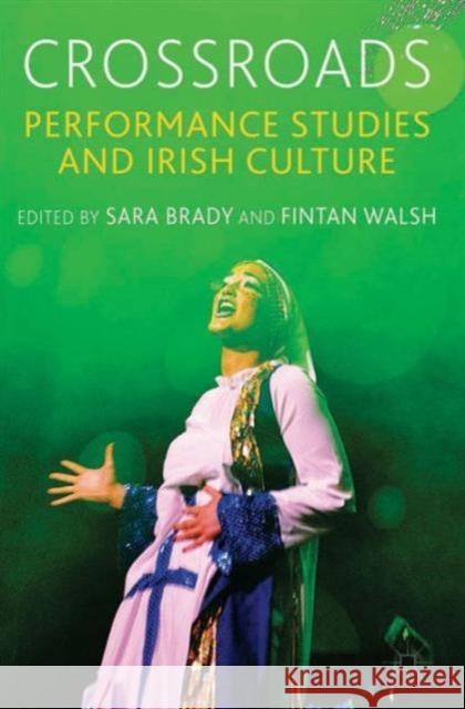 Crossroads: Performance Studies and Irish Culture Sara Brady 9781137425713 PALGRAVE MACMILLAN - książka