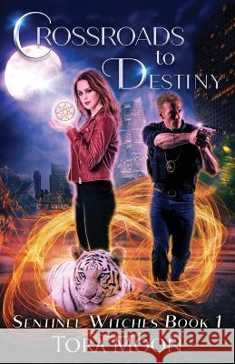 Crossroads to Destiny Tora Moon   9781946132239 Lunar Alchemy Publishing Company - książka