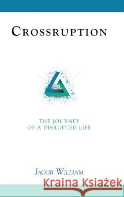 Crossruption: The Journey of a Disrupted Life Jacob William 9781512787382 WestBow Press - książka