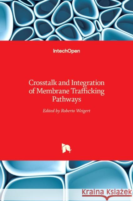 Crosstalk and Integration of Membrane Trafficking Pathways Roberto Weigert 9789535105152 Intechopen - książka