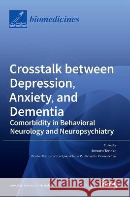 Crosstalk between Depression, Anxiety, and Dementia: Comorbidity in Behavioral Neurology and Neuropsychiatry Masaru Tanaka 9783036540016 Mdpi AG - książka