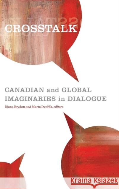 CrossTalk: Canadian and Global Imaginaries in Dialogue Diana Brydon Marta Dvořak 9781554583027 Wilfrid Laurier University Press - książka