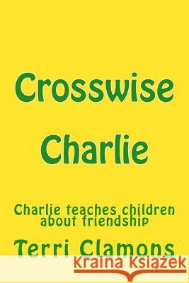 Crosswise Charlie: A children's story about making friends Clamons, Terri H. 9781481103954 Createspace Independent Publishing Platform - książka