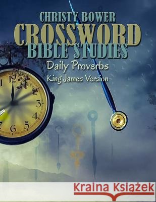 Crossword Bible Studies - Daily Proverbs: King James Version Christy Bower 9781548664367 Createspace Independent Publishing Platform - książka