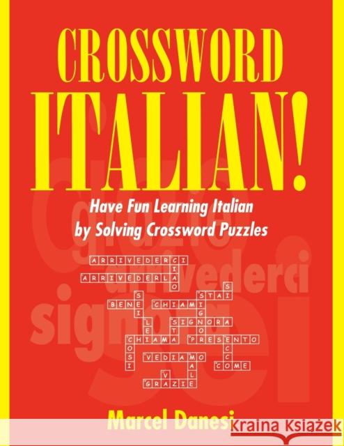 Crossword Italian!: Have Fun Learning Italian by Solving Crossword Puzzles Danesi, Marcel 9780802044303 University of Toronto Press - książka