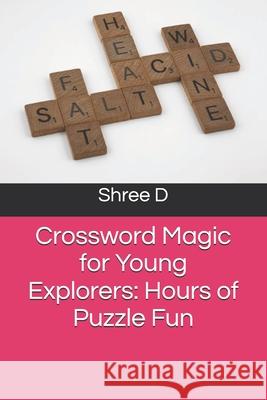 Crossword Magic for Young Explorers: Hours of Puzzle Fun Shree D 9798326276711 Independently Published - książka
