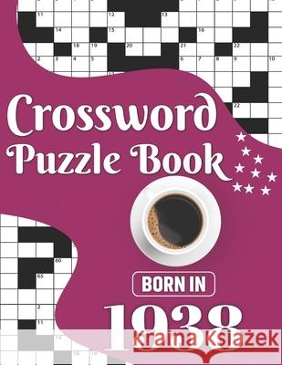 Crossword Puzzle Book: Born In 1938: Challenging 80 Large Print Crossword Puzzles Book With Solutions For Adults Men Women & All Others Puzzl Publication, J. K. Smith 9798704325994 Independently Published - książka