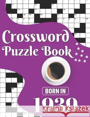 Crossword Puzzle Book: Born In 1939: Challenging 80 Large Print Crossword Puzzles Book With Solutions For Adults Men Women & All Others Puzzl Publication, J. K. Smith 9798704310570 Independently Published - książka