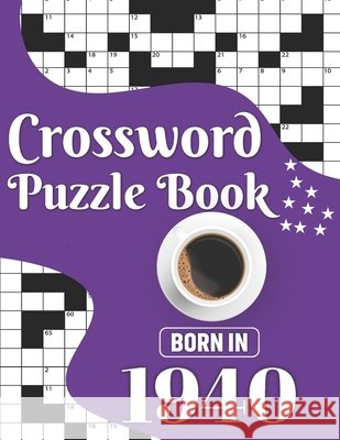 Crossword Puzzle Book: Born In 1940: Challenging 80 Large Print Crossword Puzzles Book With Solutions For Adults Men Women & All Others Puzzl Publication, J. K. Smith 9798704310648 Independently Published - książka