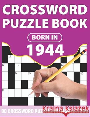 Crossword Puzzle Book: Born In 1944: Crossword Puzzle Book For All Word Games Lover Seniors And Adults With Supplying Large Print 80 Puzzles Publication, Lovely Puzzler 9798708506337 Independently Published - książka