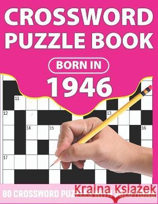 Crossword Puzzle Book: Born In 1946: Crossword Puzzle Book For All Word Games Lover Seniors And Adults With Supplying Large Print 80 Puzzles Publication, Lovely Puzzler 9798708506276 Independently Published - książka