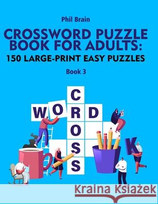 Crossword Puzzle Book for Adults: 150 Large-Print Easy Puzzles (book 3) Brain, Phil 9798716632707 Independently published - książka