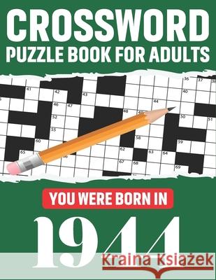 Crossword Puzzle Book For Adults: You Were Born In 1944: Awesome Fun Puzzle Crossword Book With Solutions Containing 80 Large Print Easy To Hard Puzzl Publication, T. F. Kris McPherson 9798596371536 Independently Published - książka