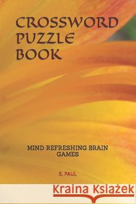 Crossword Puzzle Book: Mind Refreshing Brain Games S Paul 9798848442120 Independently Published - książka