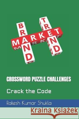 Crossword Puzzle Challenges: Crack the Code Rakesh Kumar Shukla   9798850871321 Independently Published - książka