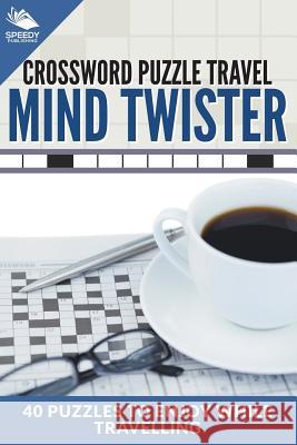 Crossword Puzzle Travel: Mind Twister: 40 Puzzles To Enjoy While Travelling Speedy Publishing LLC 9781682609200 Speedy Publishing Books - książka