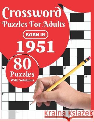 Crossword Puzzles For Adults: Born In 1951: Crossword Puzzle Book For All Word Games Fans Seniors And Adults With Large Print 80 Puzzles And Solutio Publication, T. Francesco Mattson 9798709028524 Independently Published - książka